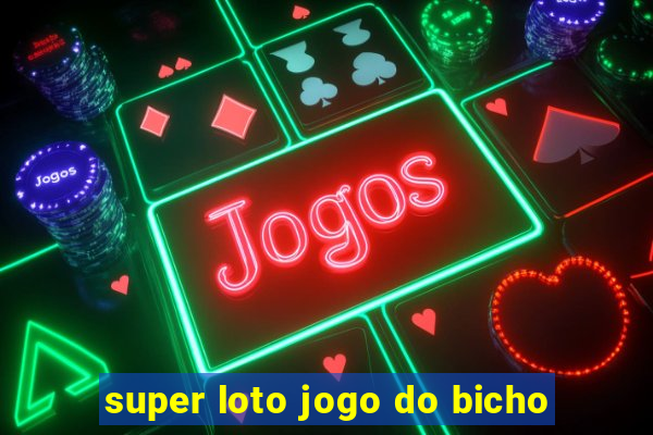 super loto jogo do bicho